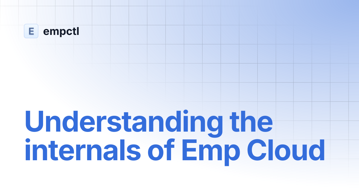 Understanding the internals of Emp Cloud | empctl